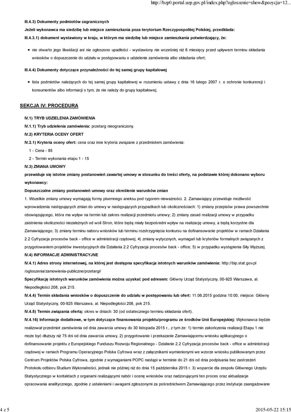 1) dokument wystawiony w kraju, w którym ma siedzibę lub miejsce zamieszkania potwierdzający, że: nie otwarto jego likwidacji ani nie ogłoszono upadłości - wystawiony nie wcześniej niż 6 miesięcy