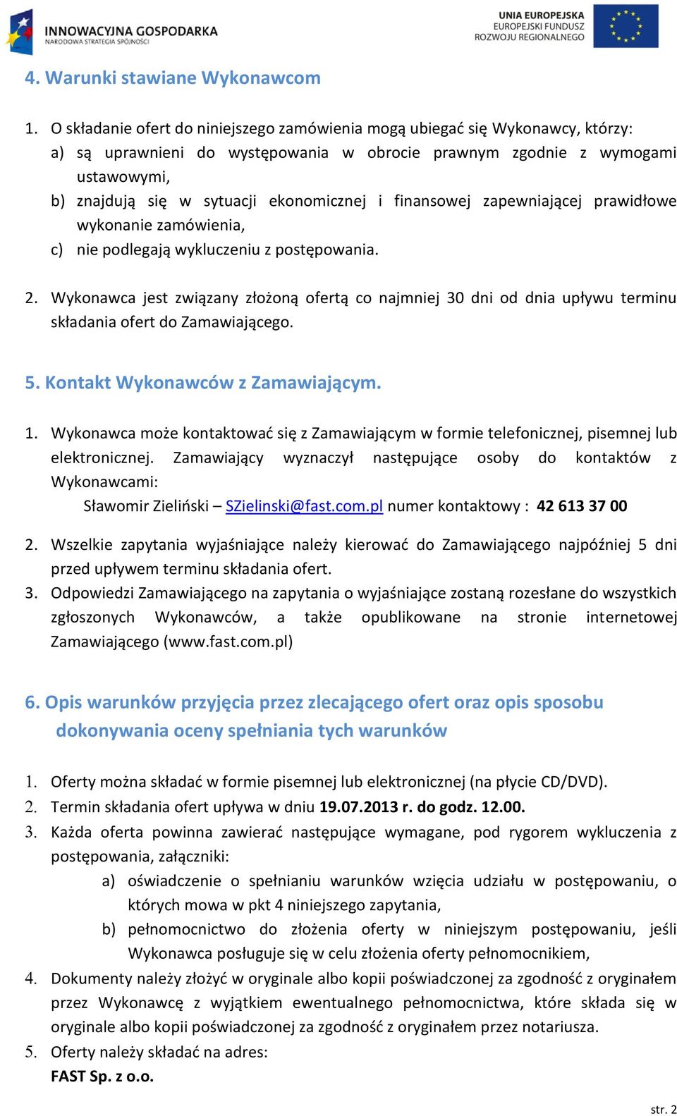 ekonomicznej i finansowej zapewniającej prawidłowe wykonanie zamówienia, c) nie podlegają wykluczeniu z postępowania. 2.