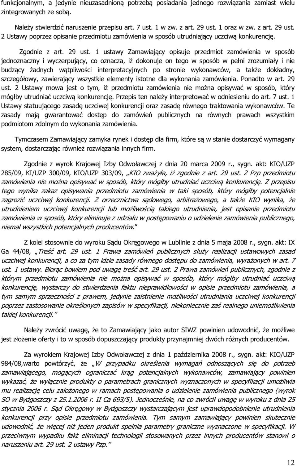 2 Ustawy poprzez opisanie przedmiotu zamówienia w sposób utrudniający uczciwą konkurencję. Zgodnie z art. 29 ust.