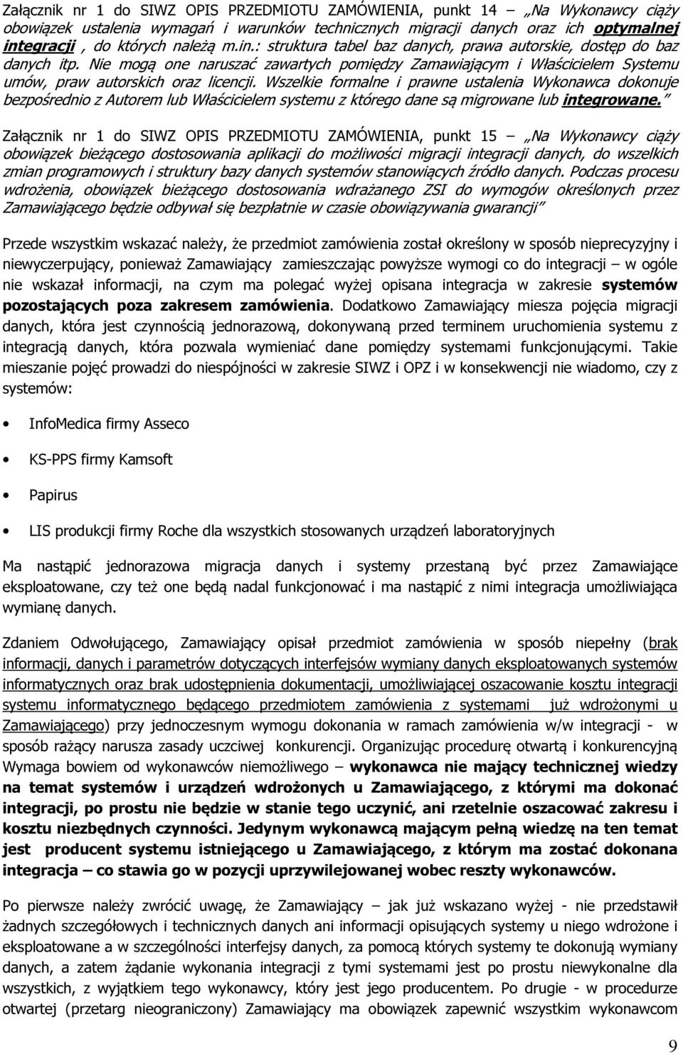 Wszelkie formalne i prawne ustalenia Wykonawca dokonuje bezpośrednio z Autorem lub Właścicielem systemu z którego dane są migrowane lub integrowane.