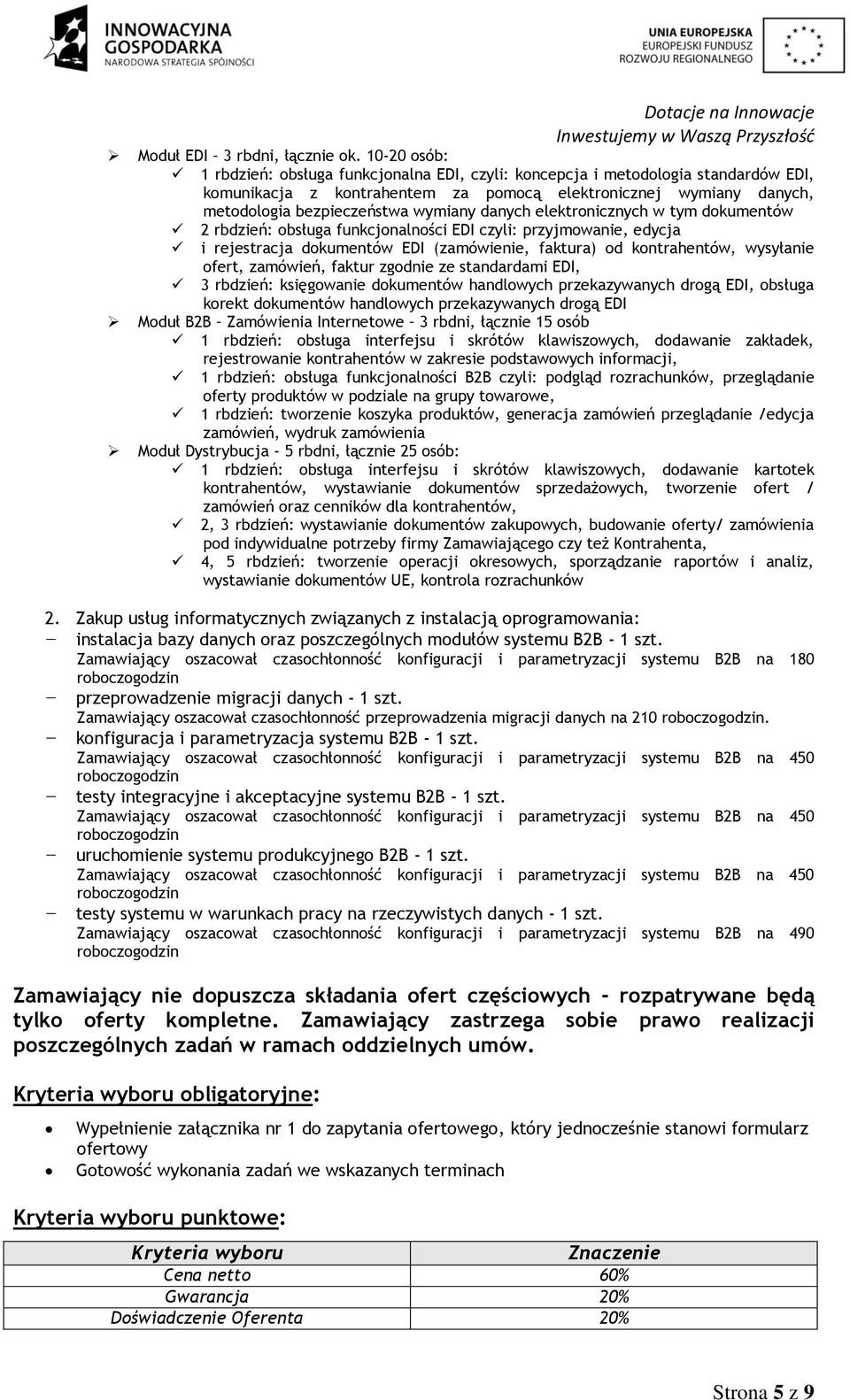 bezpieczeństwa wymiany danych elektronicznych w tym dokumentów 2 rbdzień: obsługa funkcjonalności EDI czyli: przyjmowanie, edycja i rejestracja dokumentów EDI (zamówienie, faktura) od kontrahentów,