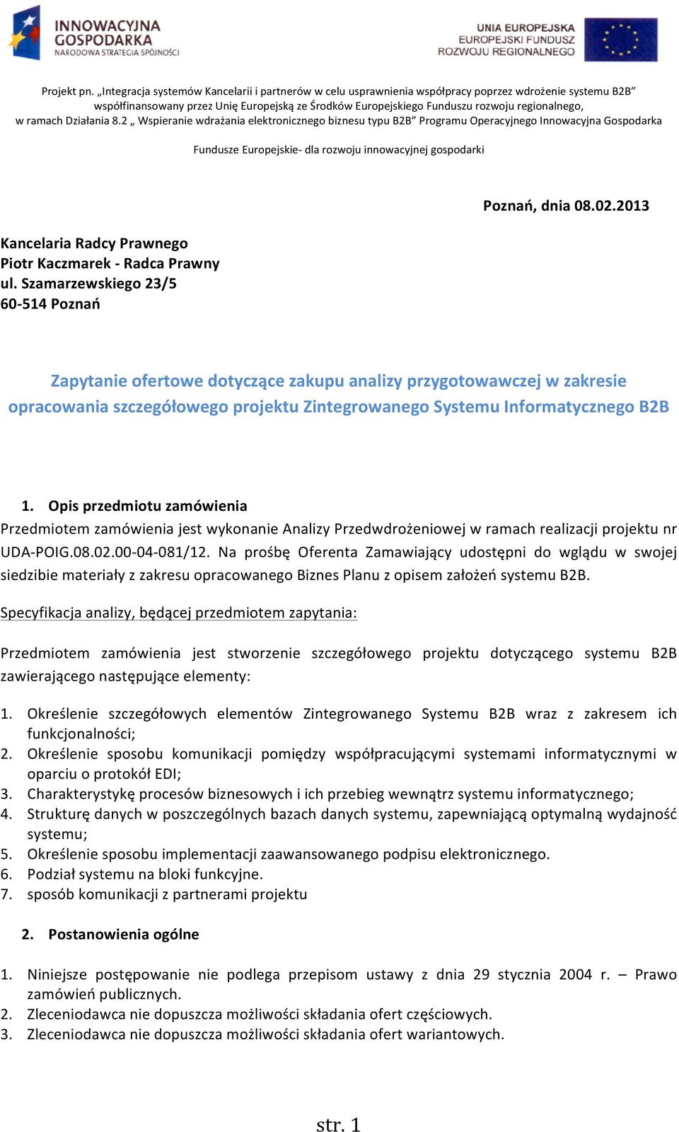 Opis przedmiotu zamówienia Przedmiotem zamówienia jest wykonanie Analizy Przedwdrożeniowej w ramach realizacji projektu nr UDA- POIG.08.02.00-04- 081/12.