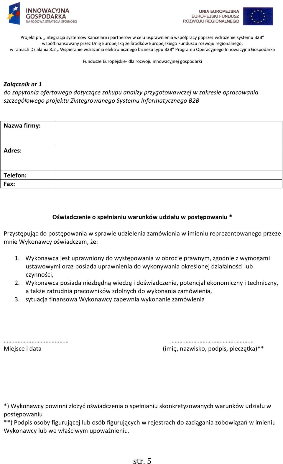 Wykonawca jest uprawniony do występowania w obrocie prawnym, zgodnie z wymogami ustawowymi oraz posiada uprawnienia do wykonywania określonej działalności lub czynności, 2.