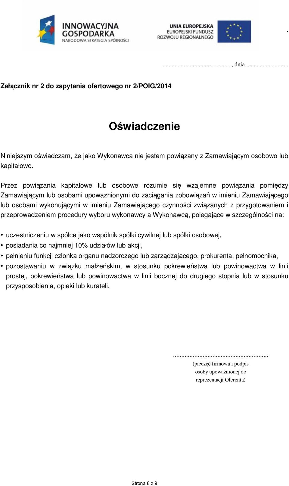 imieniu Zamawiającego czynności związanych z przygotowaniem i przeprowadzeniem procedury wyboru wykonawcy a Wykonawcą, polegające w szczególności na: uczestniczeniu w spółce jako wspólnik spółki