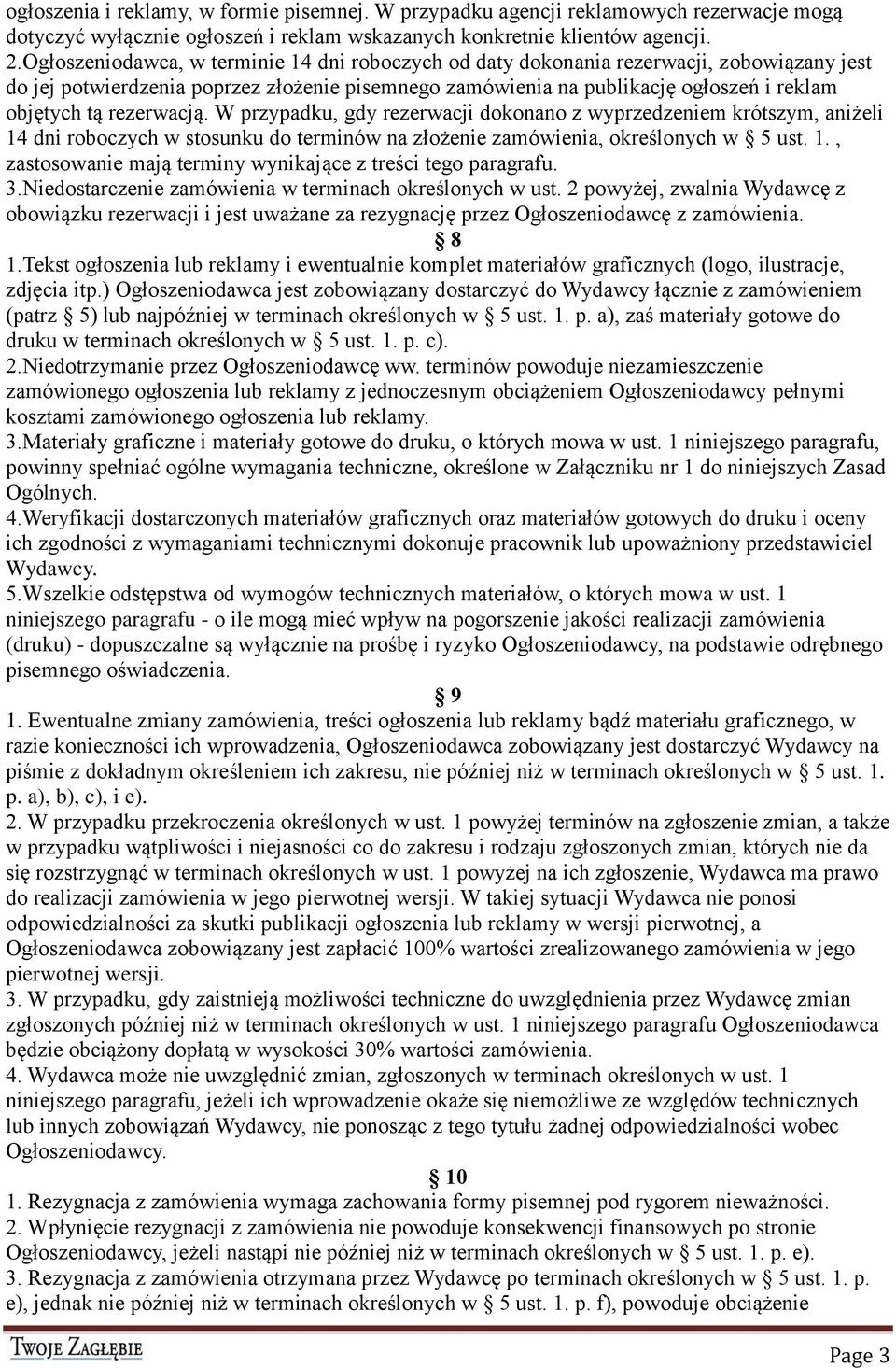 rezerwacją. W przypadku, gdy rezerwacji dokonano z wyprzedzeniem krótszym, aniżeli 14 dni roboczych w stosunku do terminów na złożenie zamówienia, określonych w 5 ust. 1., zastosowanie mają terminy wynikające z treści tego paragrafu.