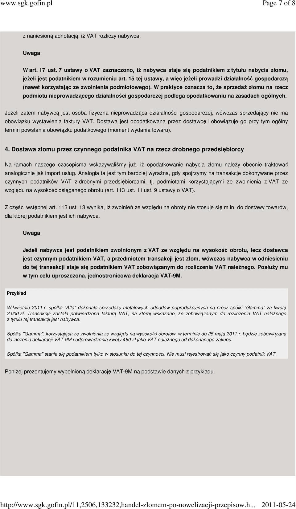 15 tej ustawy, a więc jeżeli prowadzi działalność gospodarczą (nawet korzystając ze zwolnienia podmiotowego).