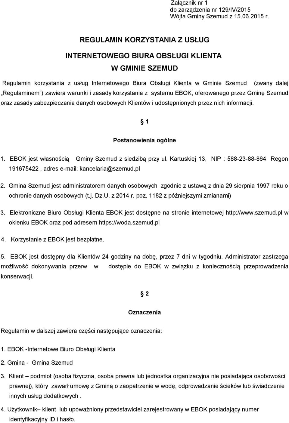 warunki i zasady korzystania z systemu EBOK, oferowanego przez Gminę Szemud oraz zasady zabezpieczania danych osobowych Klientów i udostępnionych przez nich informacji. 1 Postanowienia ogólne 1.