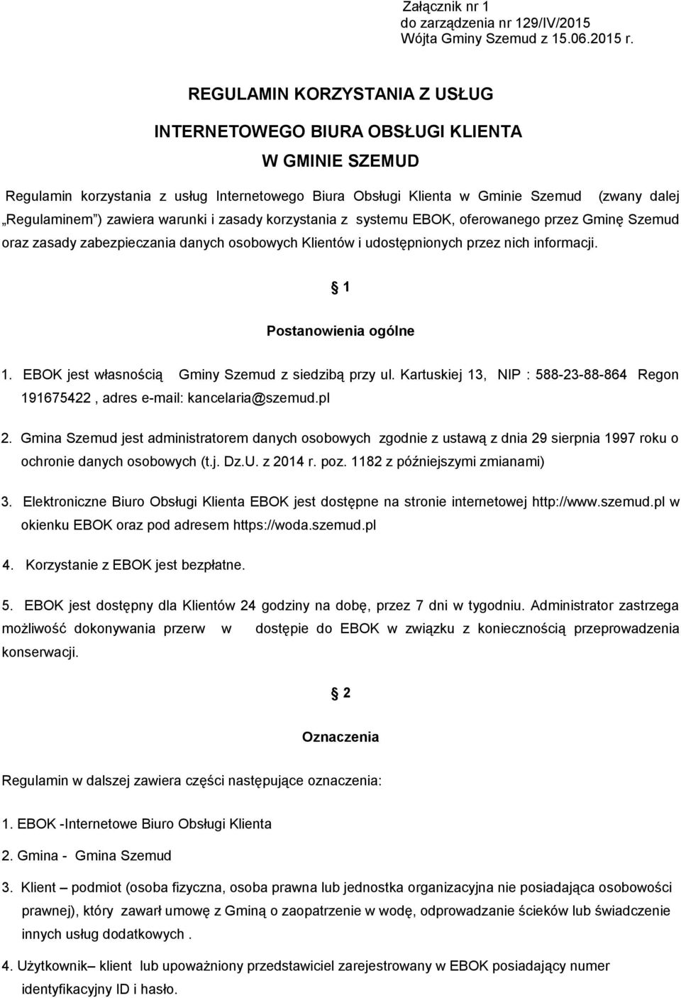 warunki i zasady korzystania z systemu EBOK, oferowanego przez Gminę Szemud oraz zasady zabezpieczania danych osobowych Klientów i udostępnionych przez nich informacji. 1 Postanowienia ogólne 1.