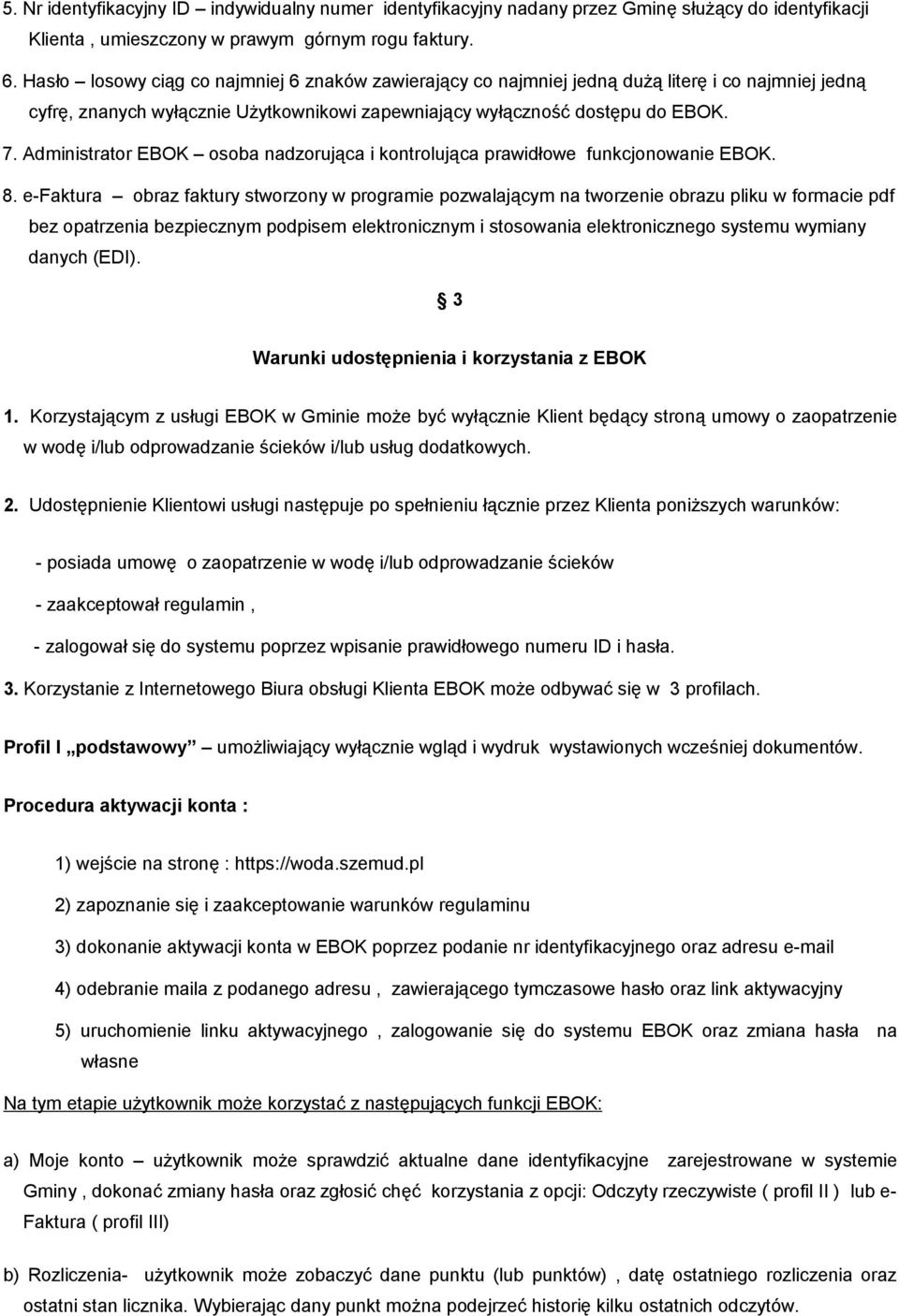 Administrator EBOK osoba nadzorująca i kontrolująca prawidłowe funkcjonowanie EBOK. 8.