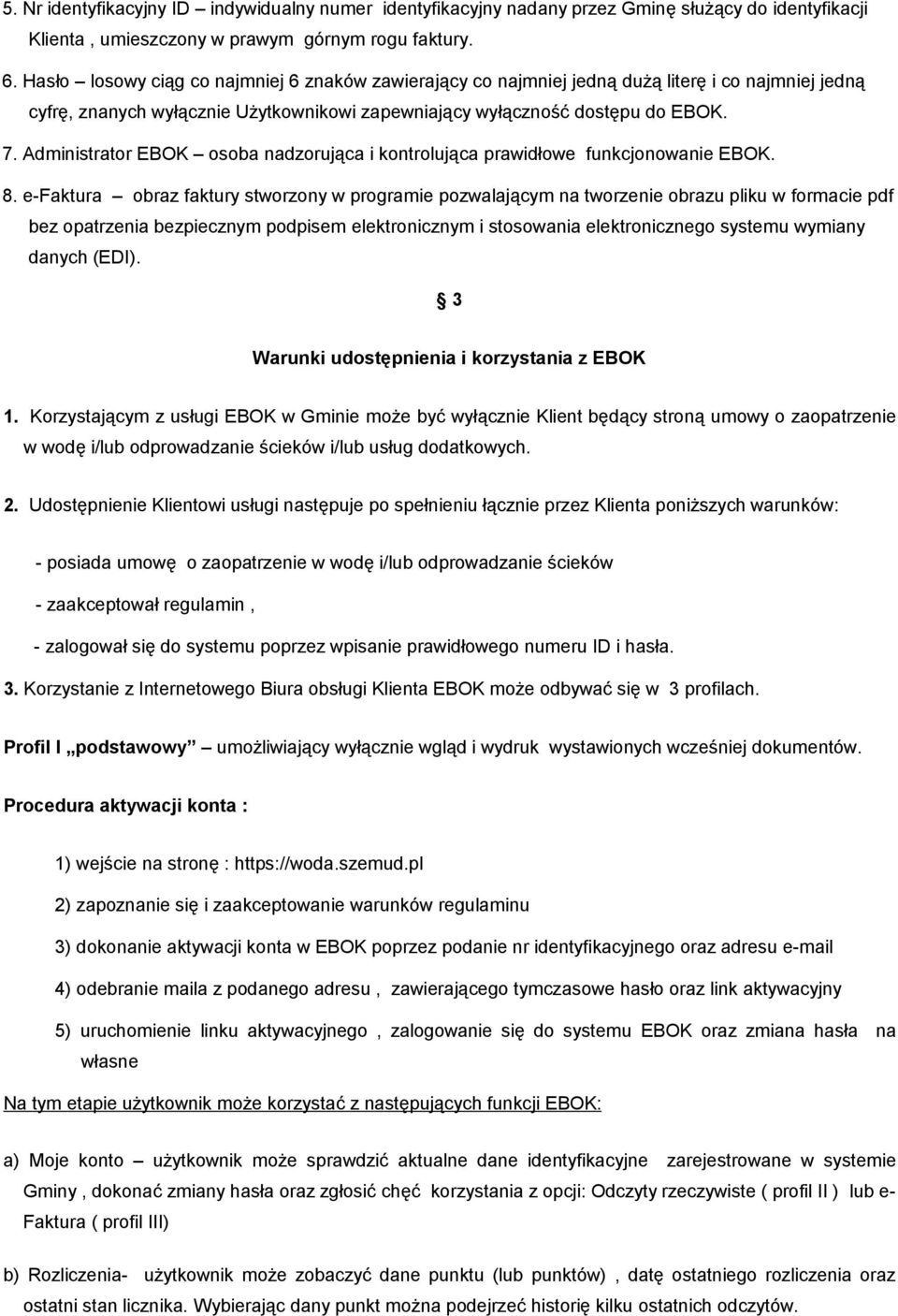 Administrator EBOK osoba nadzorująca i kontrolująca prawidłowe funkcjonowanie EBOK. 8.