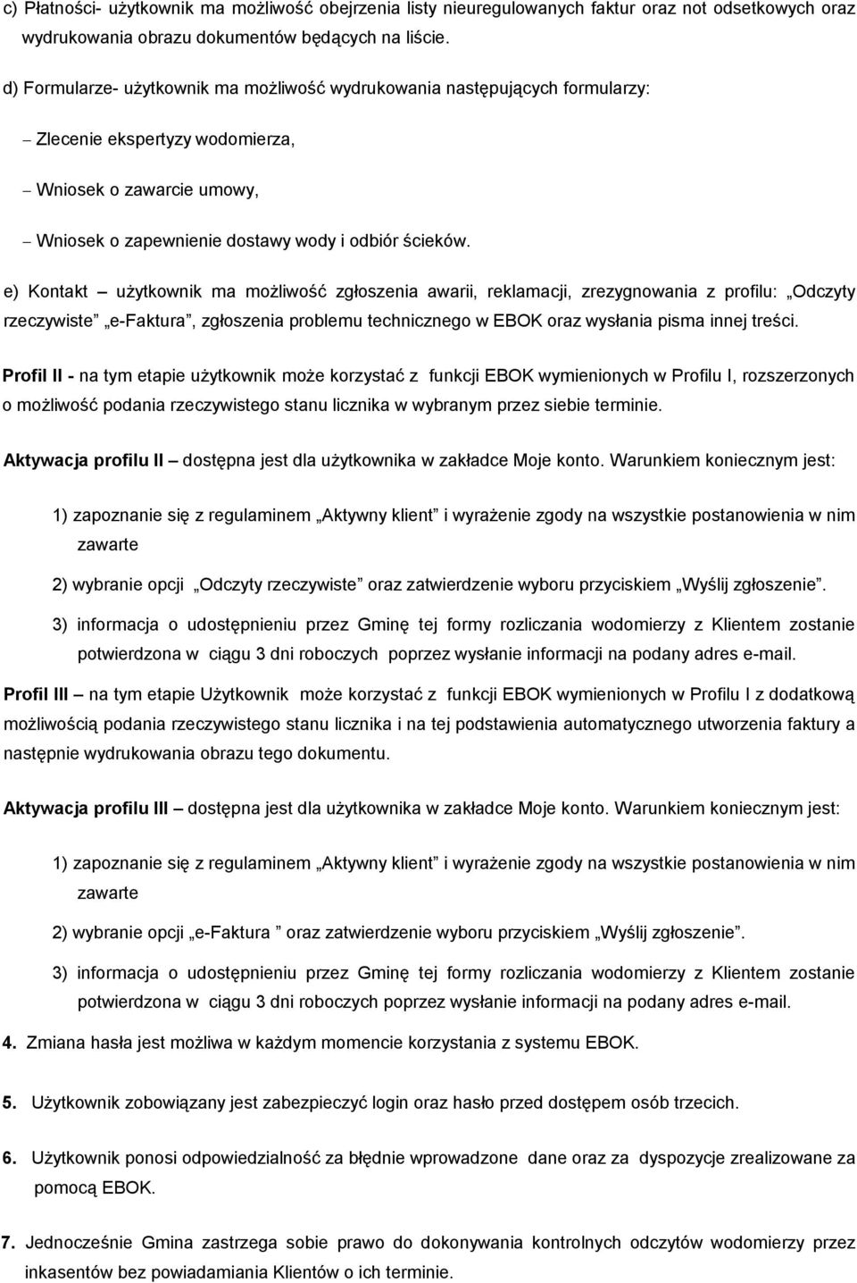 e) Kontakt użytkownik ma możliwość zgłoszenia awarii, reklamacji, zrezygnowania z profilu: Odczyty rzeczywiste e-faktura, zgłoszenia problemu technicznego w EBOK oraz wysłania pisma innej treści.