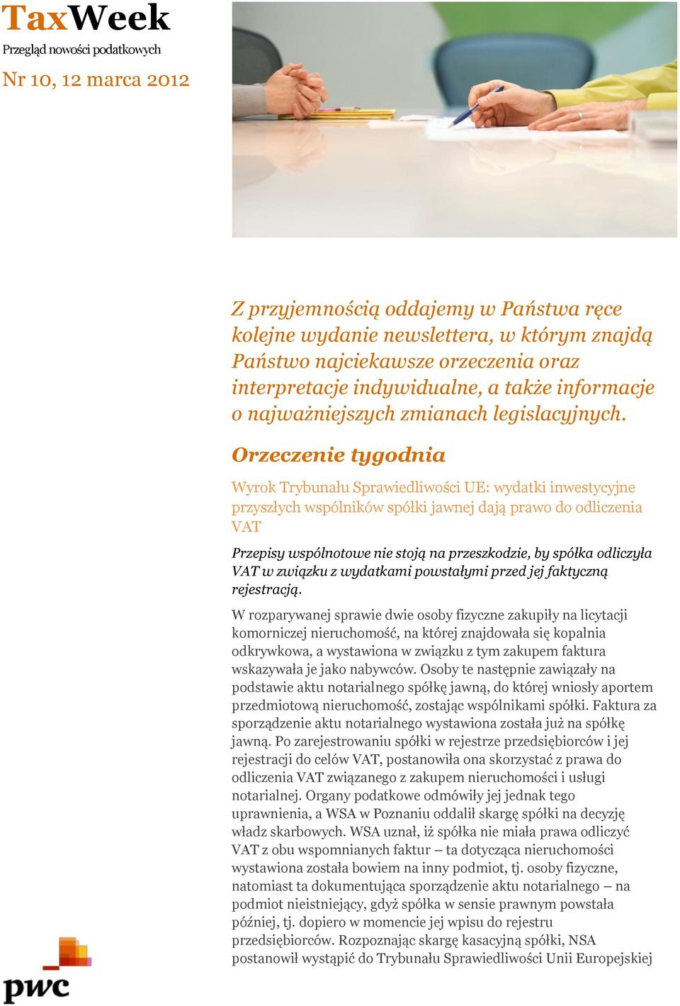 Orzeczenie tygodnia Wyrok Trybunału Sprawiedliwości UE: wydatki inwestycyjne przyszłych wspólników spółki jawnej dają prawo do odliczenia VAT Przepisy wspólnotowe nie stoją na przeszkodzie, by spółka