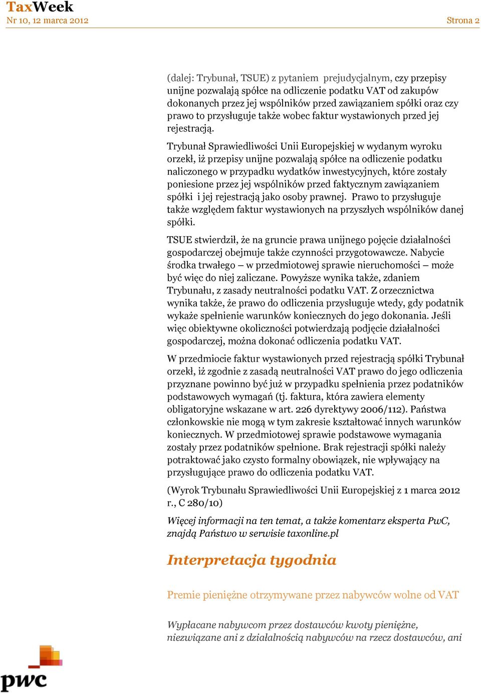 Trybunał Sprawiedliwości Unii Europejskiej w wydanym wyroku orzekł, iż przepisy unijne pozwalają spółce na odliczenie podatku naliczonego w przypadku wydatków inwestycyjnych, które zostały poniesione