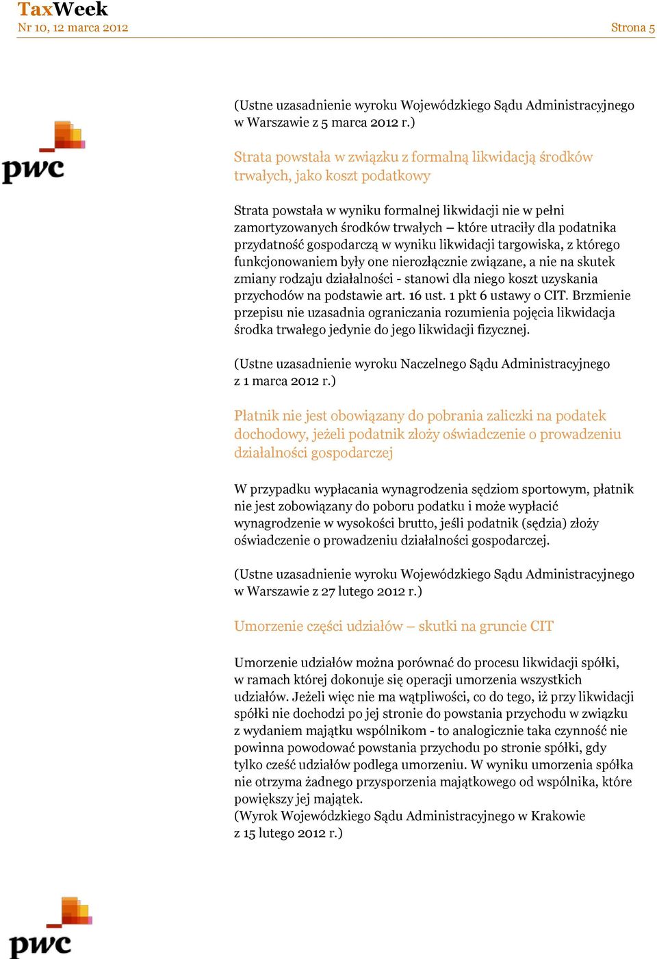 podatnika przydatność gospodarczą w wyniku likwidacji targowiska, z którego funkcjonowaniem były one nierozłącznie związane, a nie na skutek zmiany rodzaju działalności - stanowi dla niego koszt