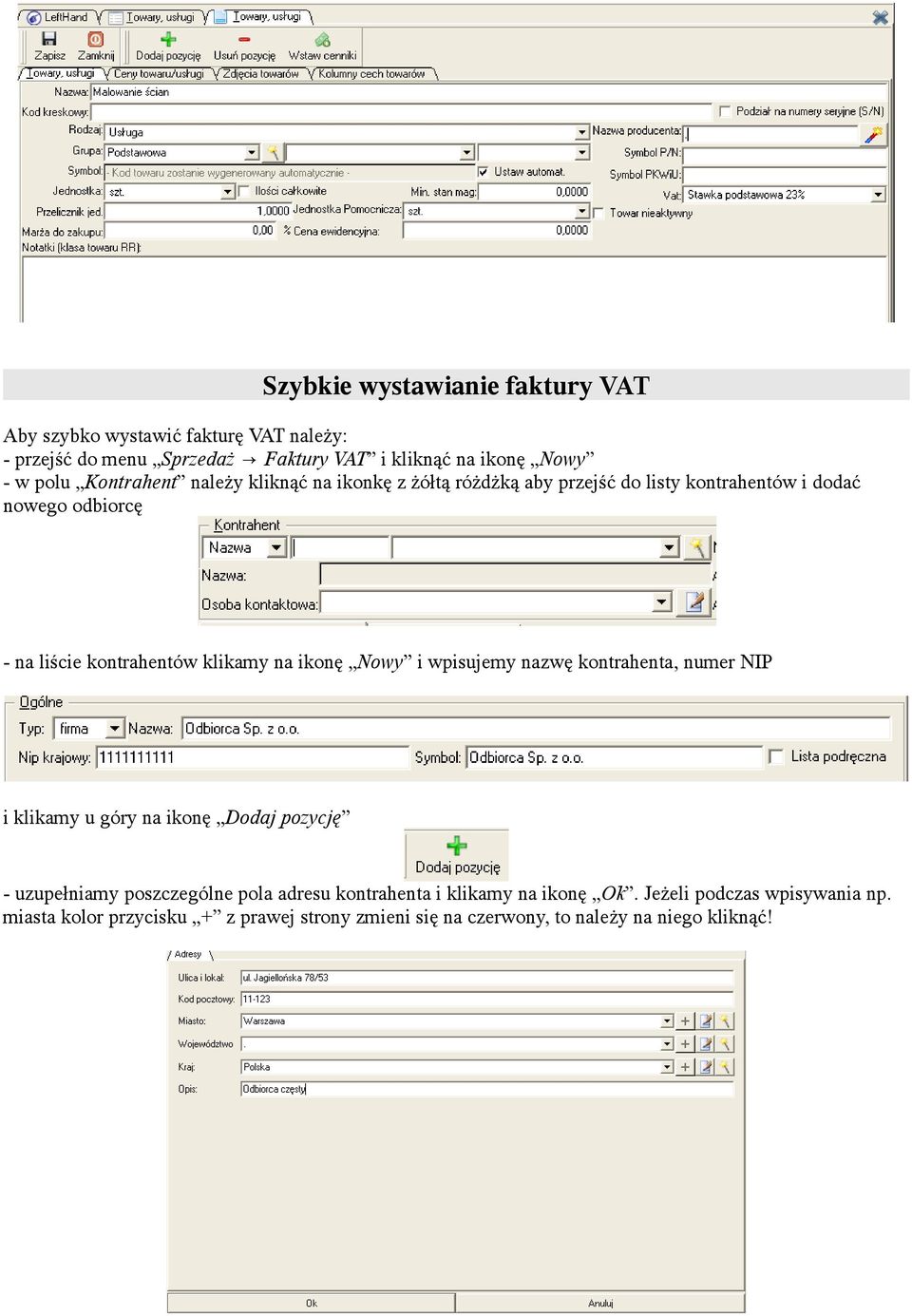 na ikonę Nowy i wpisujemy nazwę kontrahenta, numer NIP i klikamy u góry na ikonę Dodaj pozycję - uzupełniamy poszczególne pola adresu