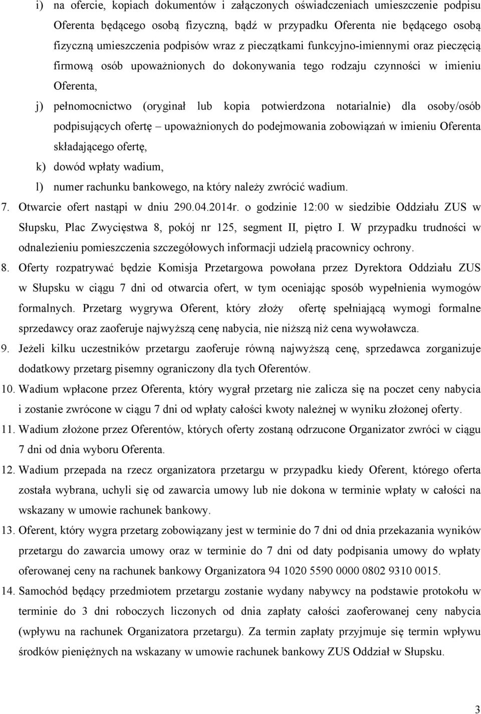 dla osoby/osób podpisujących ofertę upoważnionych do podejmowania zobowiązań w imieniu Oferenta składającego ofertę, k) dowód wpłaty wadium, l) numer rachunku bankowego, na który należy zwrócić