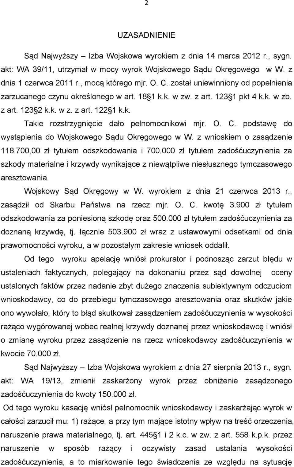 O. C. podstawę do wystąpienia do Wojskowego Sądu Okręgowego w W. z wnioskiem o zasądzenie 118.700,00 zł tytułem odszkodowania i 700.