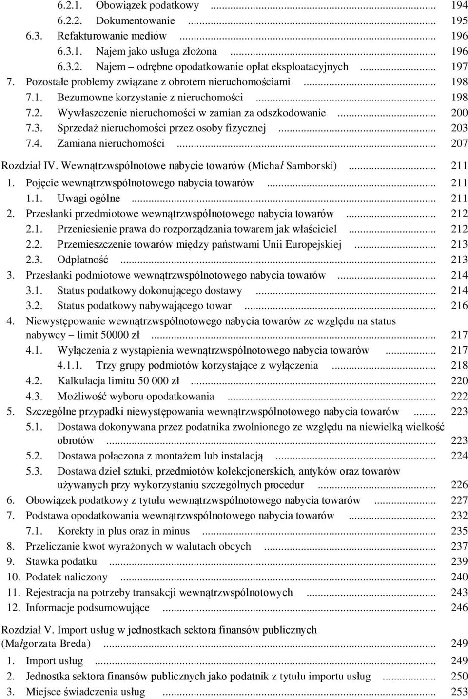 Sprzedaż nieruchomości przez osoby fizycznej... 203 7.4. Zamiana nieruchomości... 207 Rozdział IV. Wewnątrzwspólnotowe nabycie towarów (Michał Samborski)... 211 1.