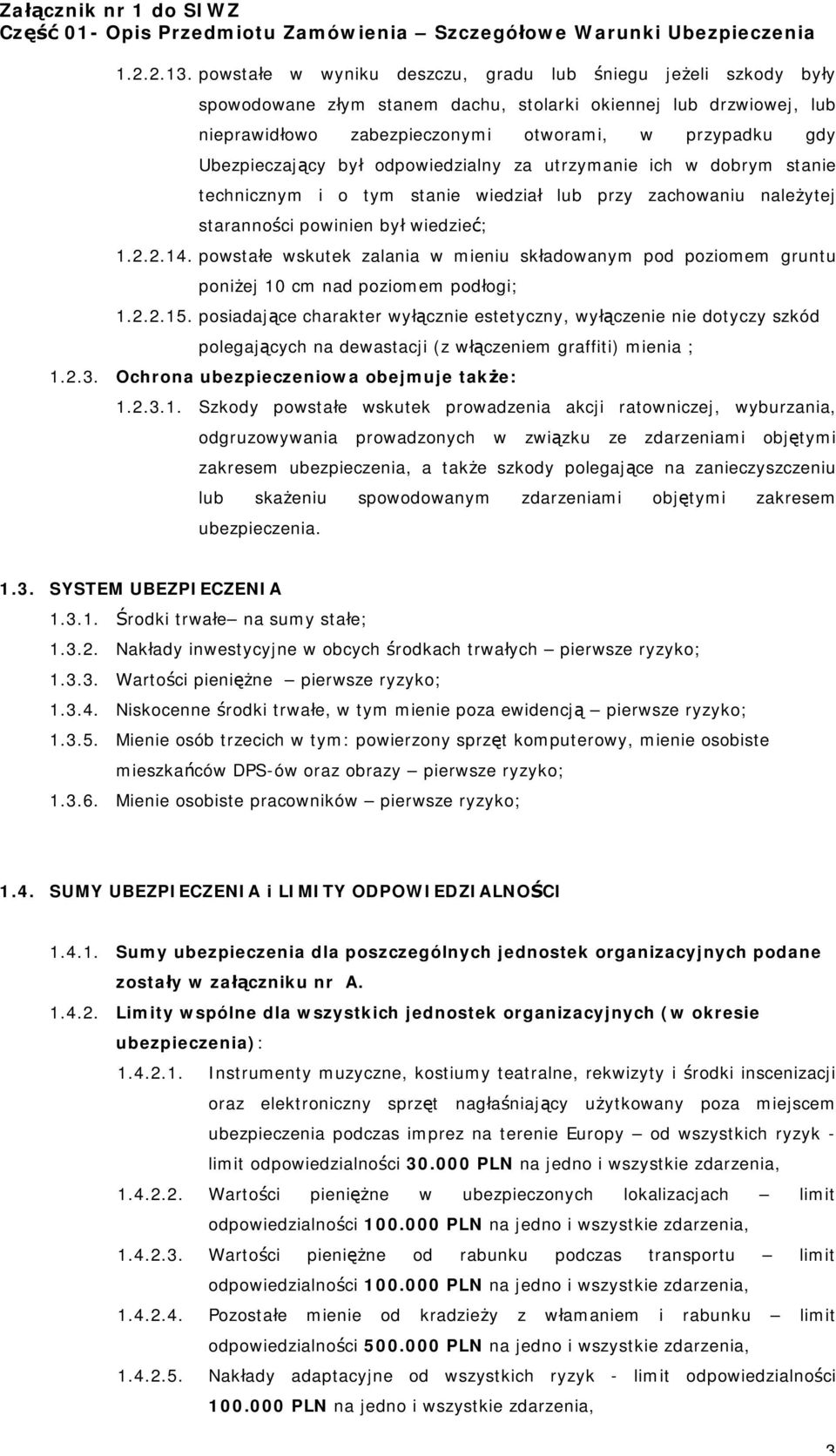 Ubezpieczający był odpowiedzialny za utrzymanie ich w dobrym stanie technicznym i o tym stanie wiedział lub przy zachowaniu należytej staranności powinien był wiedzieć; 1.2.2.14.
