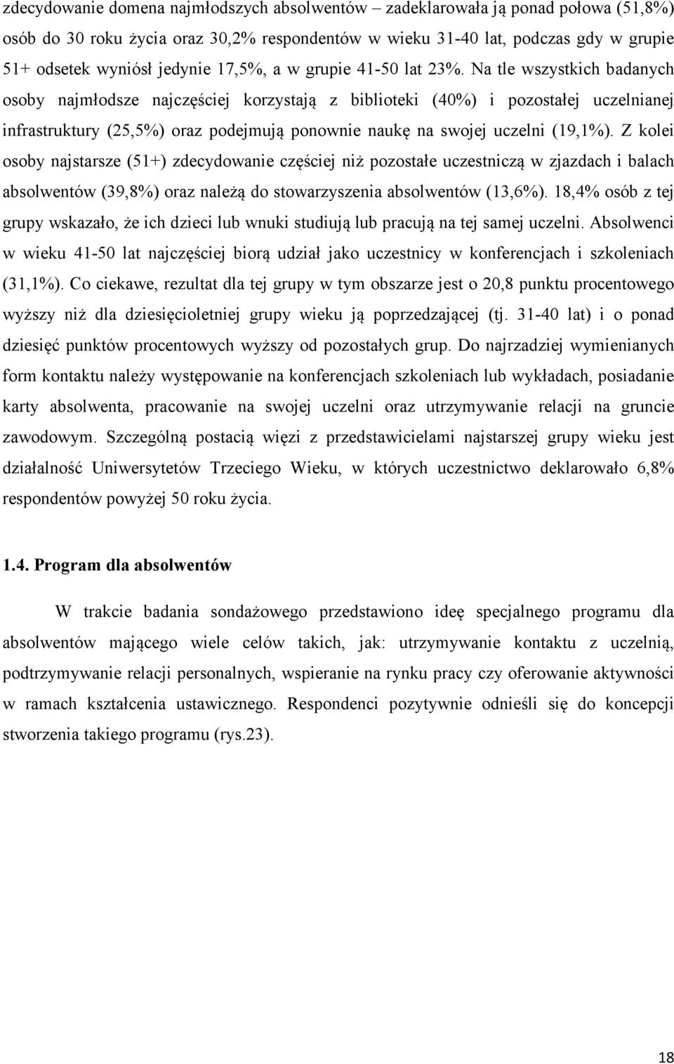 Na tle wszystkich badanych osoby najmłodsze najczęściej korzystają z biblioteki (40%) i pozostałej uczelnianej infrastruktury (25,5%) oraz podejmują ponownie naukę na swojej uczelni (19,1%).