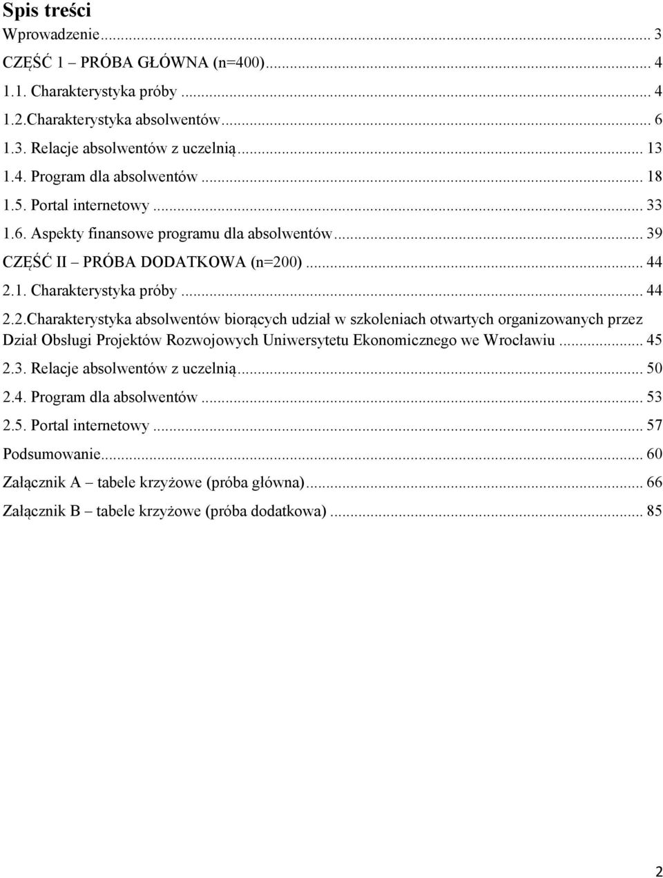 0)... 44 2.1. Charakterystyka próby... 44 2.2.Charakterystyka absolwentów biorących udział w szkoleniach otwartych organizowanych przez Dział Obsługi Projektów Rozwojowych Uniwersytetu Ekonomicznego we Wrocławiu.