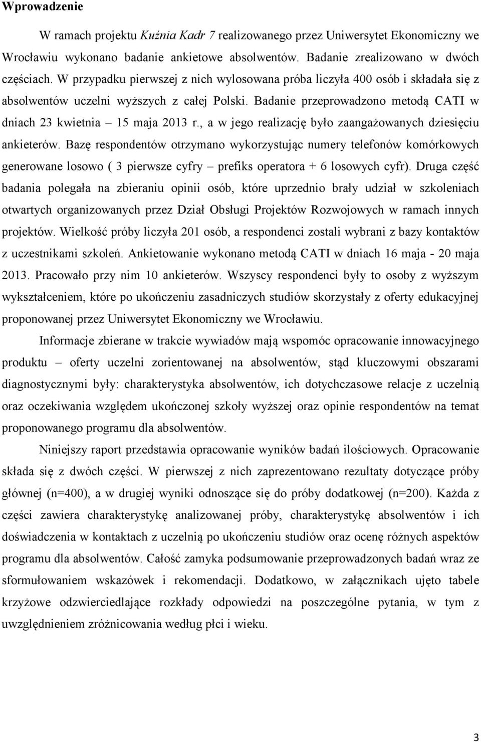 , a w jego realizację było zaangażowanych dziesięciu ankieterów.