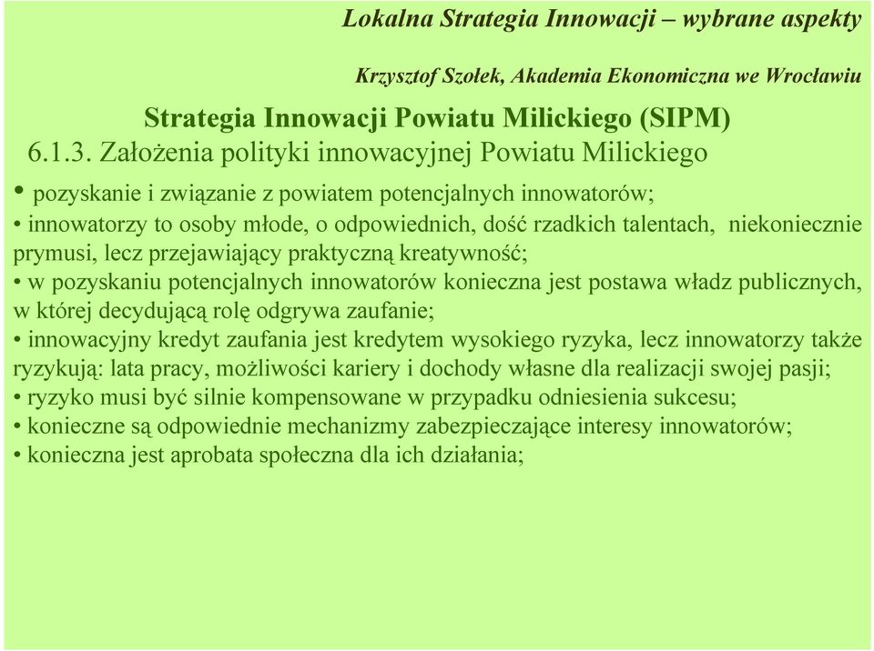 ryzyko musi być silnie kompensowane w przypadku odniesienia sukcesu; konieczne są