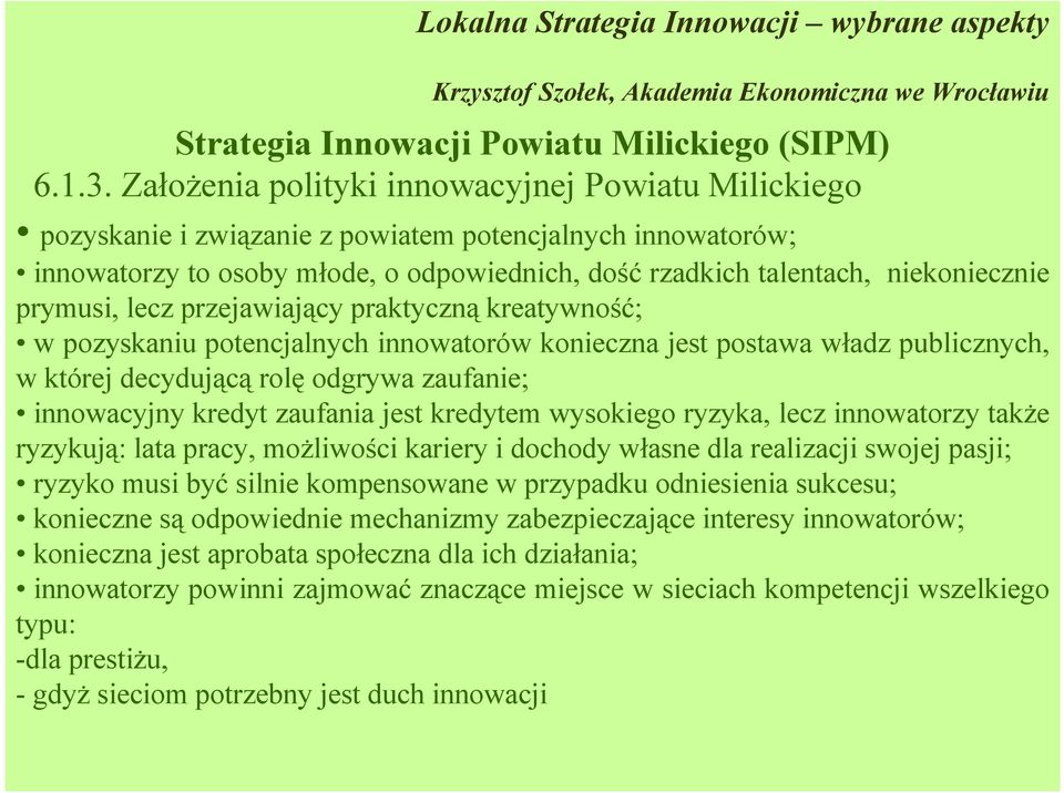 odpowiednie mechanizmy zabezpieczające interesy innowatorów; konieczna jest aprobata społeczna dla ich działania; innowatorzy