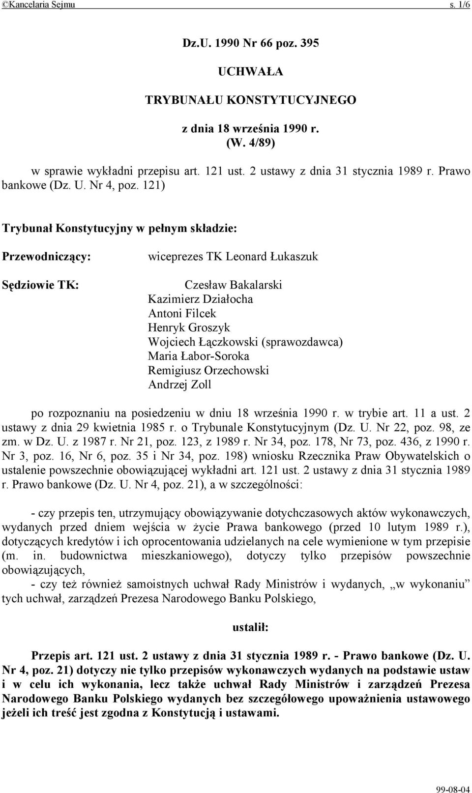 121) Trybunał Konstytucyjny w pełnym składzie: Przewodniczący: Sędziowie TK: wiceprezes TK Leonard Łukaszuk Czesław Bakalarski Kazimierz Działocha Antoni Filcek Henryk Groszyk Wojciech Łączkowski