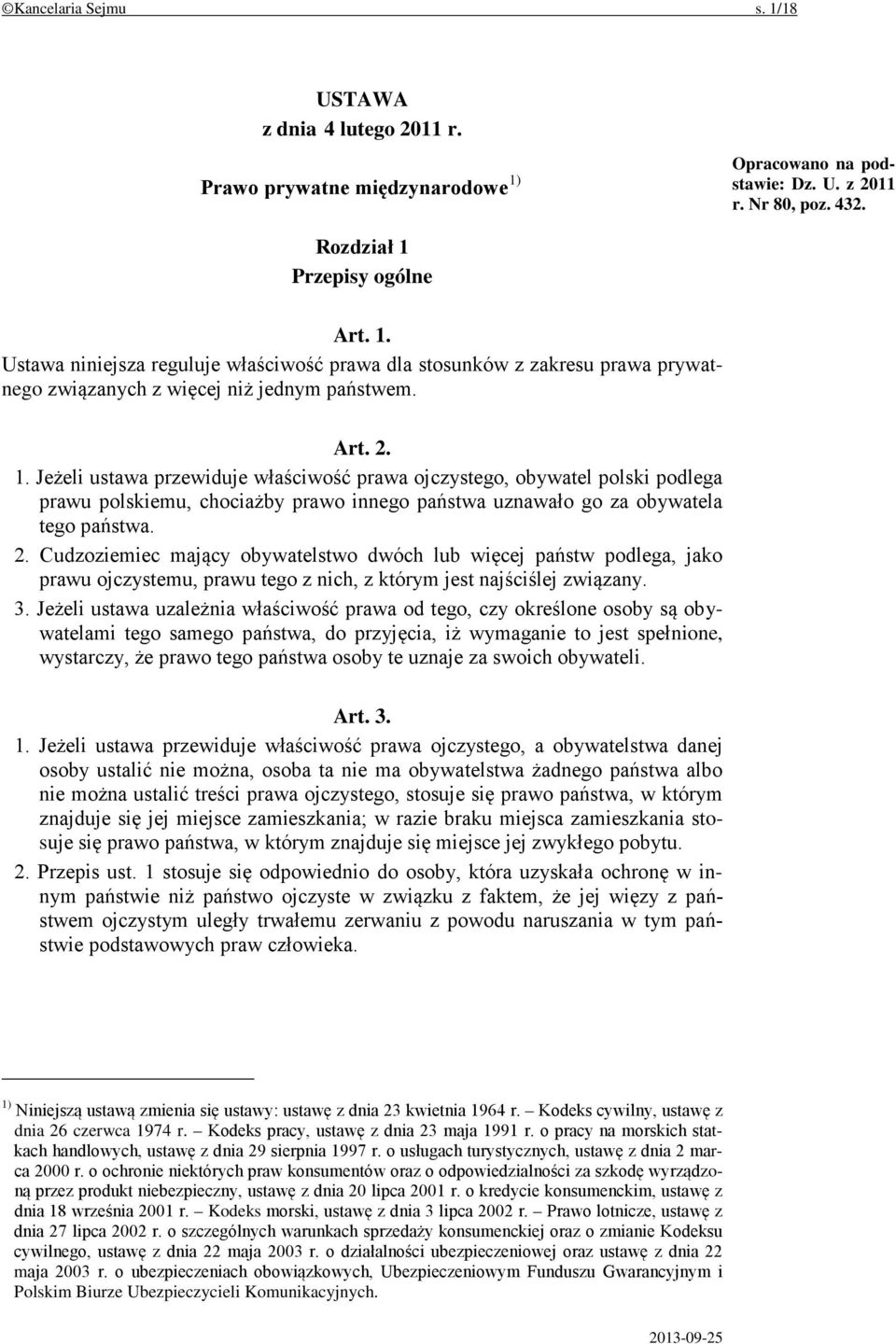 3. Jeżeli ustawa uzależnia właściwość prawa od tego, czy określone osoby są obywatelami tego samego państwa, do przyjęcia, iż wymaganie to jest spełnione, wystarczy, że prawo tego państwa osoby te