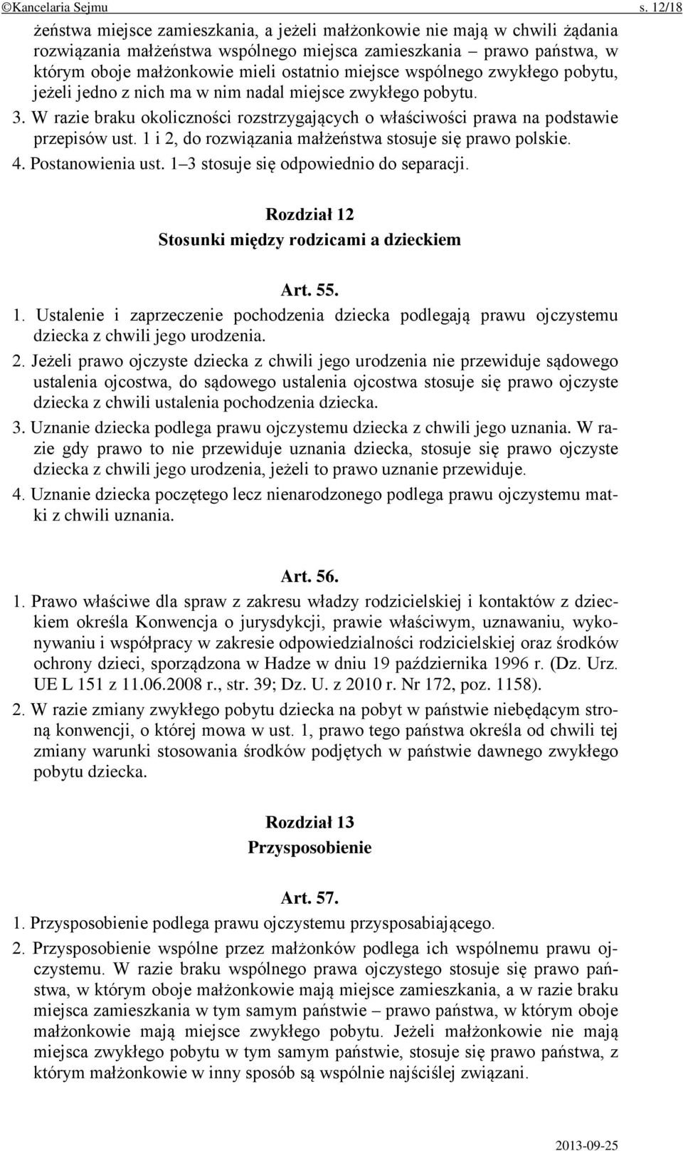 miejsce wspólnego zwykłego pobytu, jeżeli jedno z nich ma w nim nadal miejsce zwykłego pobytu. 3. W razie braku okoliczności rozstrzygających o właściwości prawa na podstawie przepisów ust.