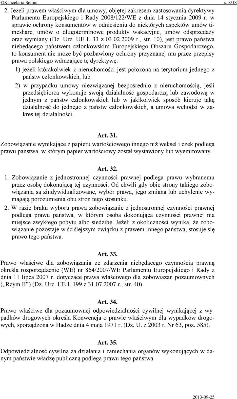 10), jest prawo państwa niebędącego państwem członkowskim Europejskiego Obszaru Gospodarczego, to konsument nie może być pozbawiony ochrony przyznanej mu przez przepisy prawa polskiego wdrażające tę