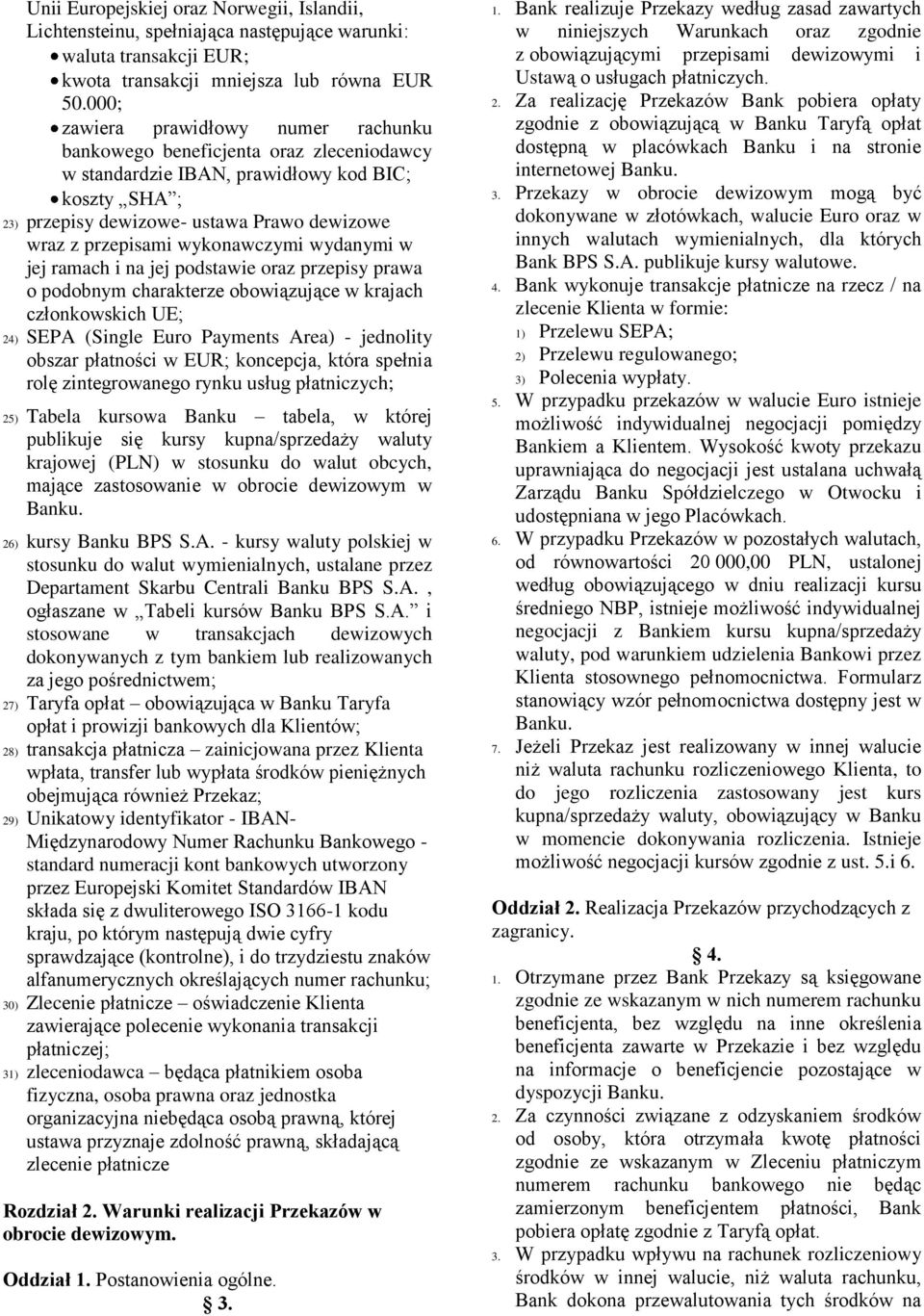 wykonawczymi wydanymi w jej ramach i na jej podstawie oraz przepisy prawa o podobnym charakterze obowiązujące w krajach członkowskich UE; 24) SEPA (Single Euro Payments Area) - jednolity obszar