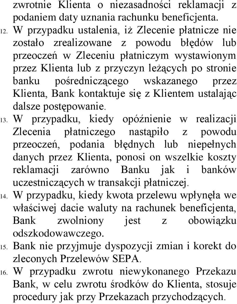 pośredniczącego wskazanego przez Klienta, Bank kontaktuje się z Klientem ustalając dalsze postępowanie. 13.