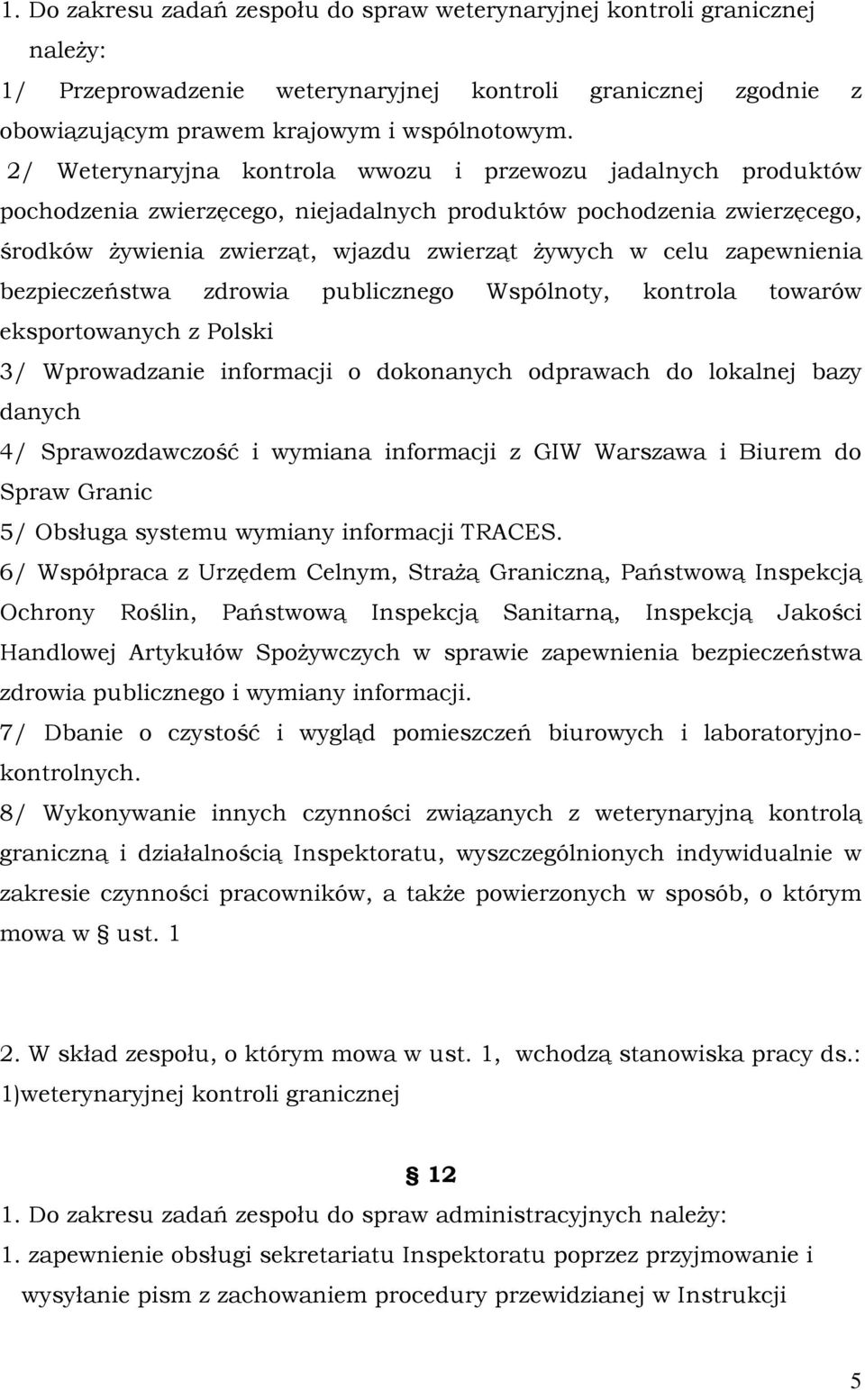 zapewnienia bezpieczeństwa zdrowia publicznego Wspólnoty, kontrola towarów eksportowanych z Polski 3/ Wprowadzanie informacji o dokonanych odprawach do lokalnej bazy danych 4/ Sprawozdawczość i