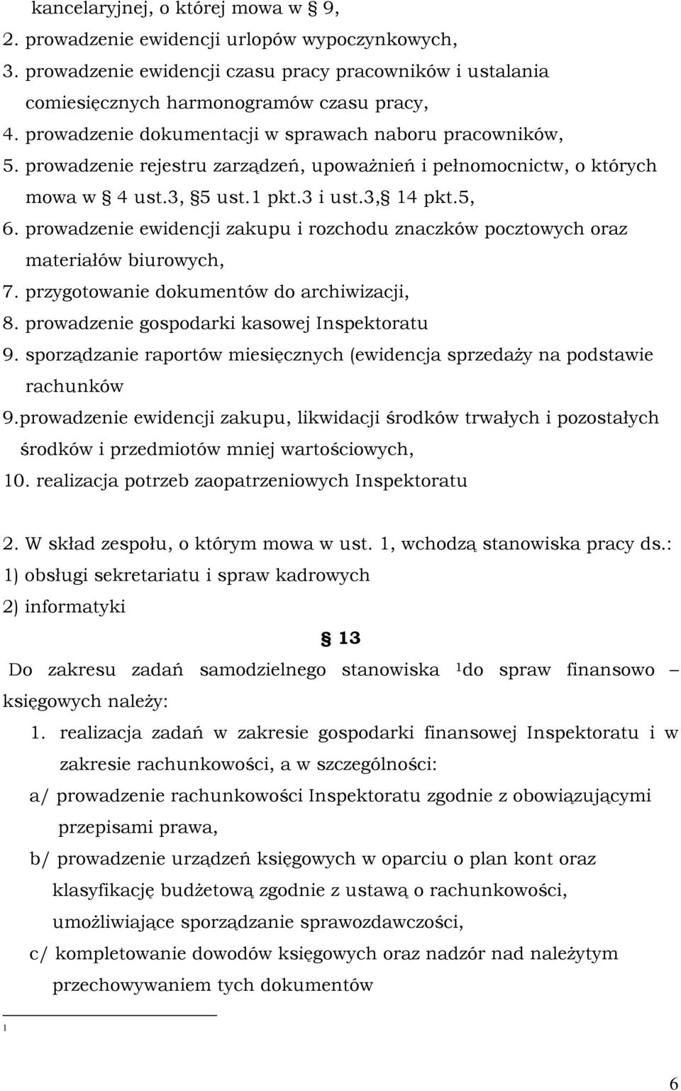 prowadzenie ewidencji zakupu i rozchodu znaczków pocztowych oraz materiałów biurowych, 7. przygotowanie dokumentów do archiwizacji, 8. prowadzenie gospodarki kasowej Inspektoratu 9.