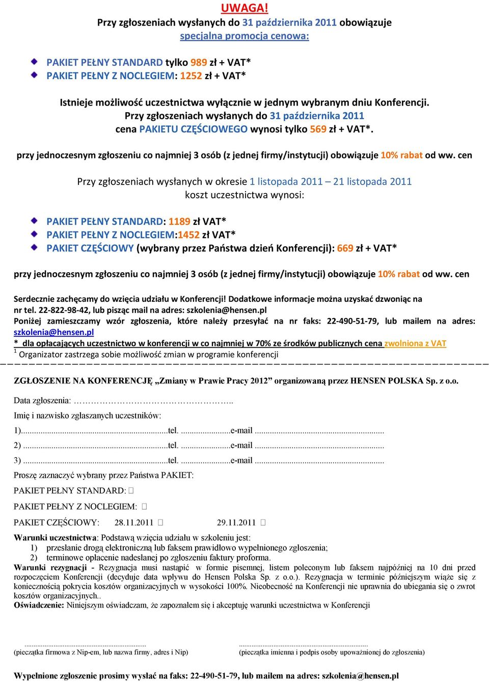 uczestnictwa wyłącznie w jednym wybranym dniu Konferencji. Przy zgłoszeniach wysłanych do 31 października 2011 cena PAKIETU CZĘŚCIOWEGO wynosi tylko 569 zł + VAT*.