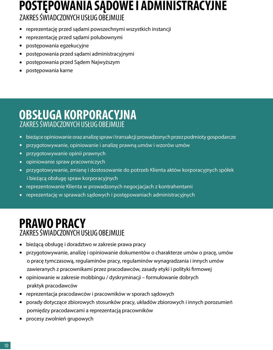 przygotowywanie, opiniowanie i analizę prawną umów i wzorów umów przygotowywanie opinii prawnych opiniowanie spraw pracowniczych przygotowywanie, zmianę i dostosowanie do potrzeb Klienta aktów