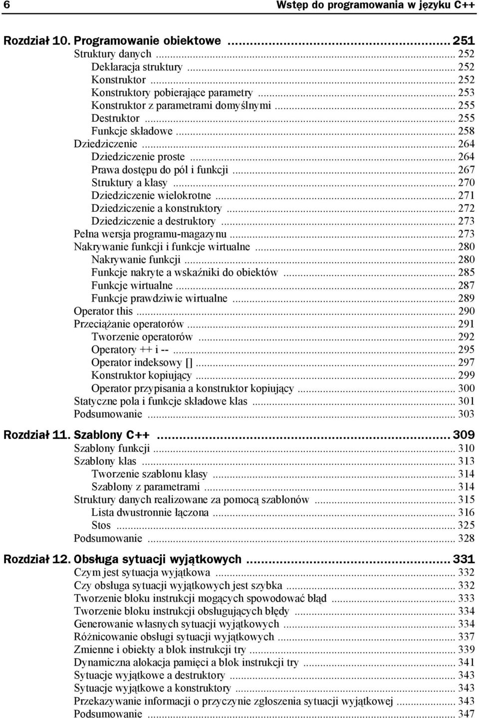 .. 270 Dziedziczenie wielokrotne... 271 Dziedziczenie a konstruktory... 272 Dziedziczenie a destruktory... 273 Pełna wersja programu-magazynu... 273 Nakrywanie funkcji i funkcje wirtualne.