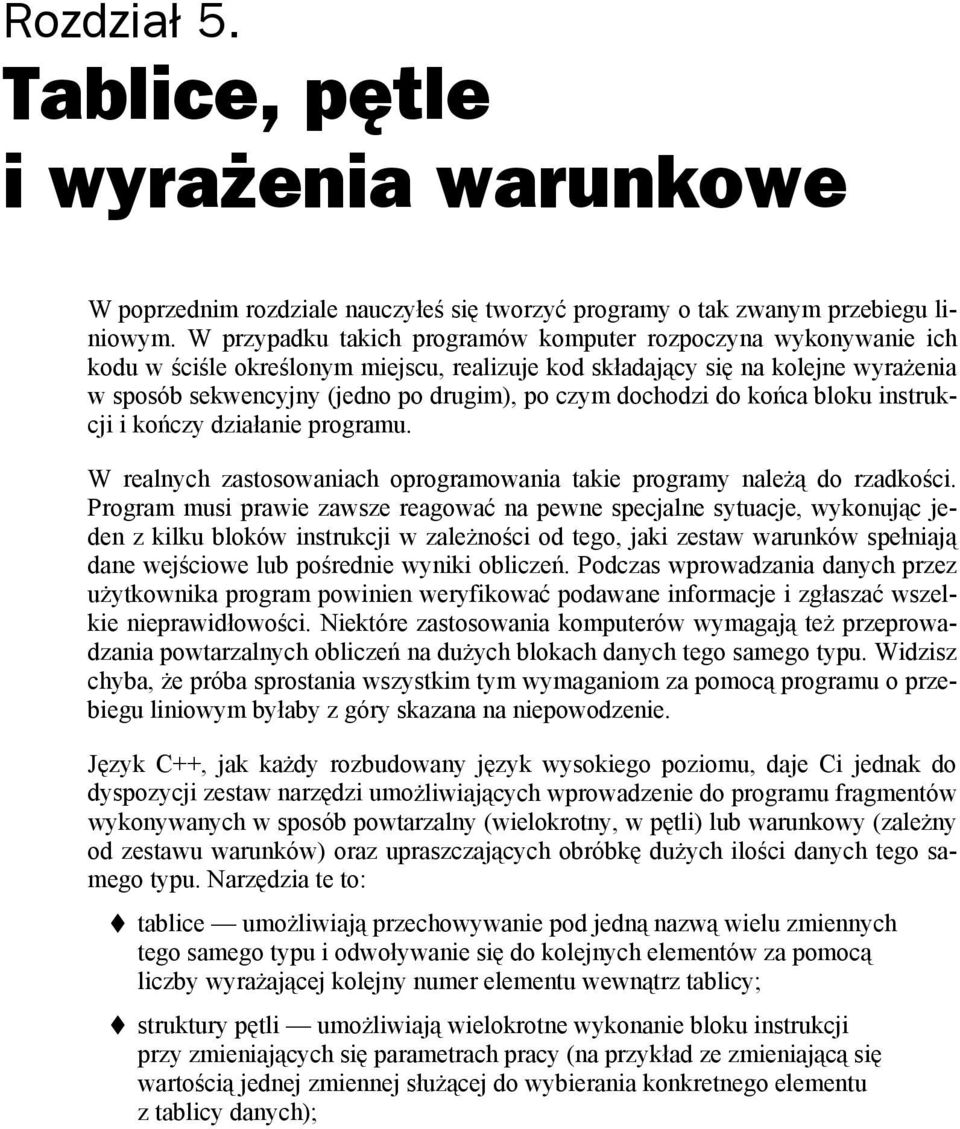 dochodzi do końca bloku instrukcji i kończy działanie programu. W realnych zastosowaniach oprogramowania takie programy należą do rzadkości.