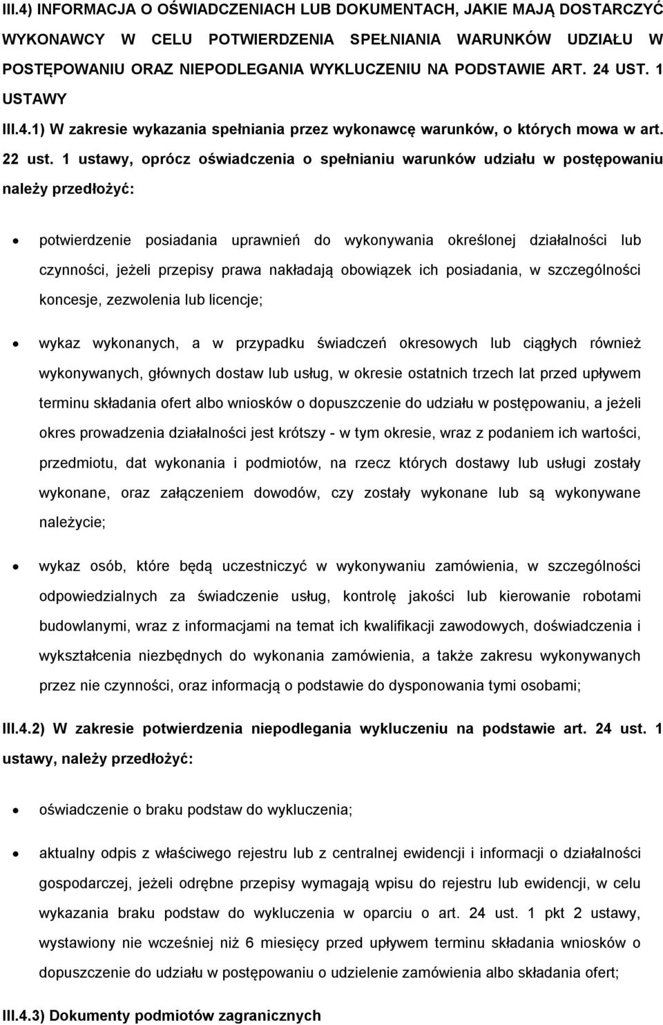 1 ustawy, prócz świadczenia spełnianiu warunków udziału w pstępwaniu należy przedłżyć: ptwierdzenie psiadania uprawnień d wyknywania kreślnej działalnści lub czynnści, jeżeli przepisy prawa nakładają