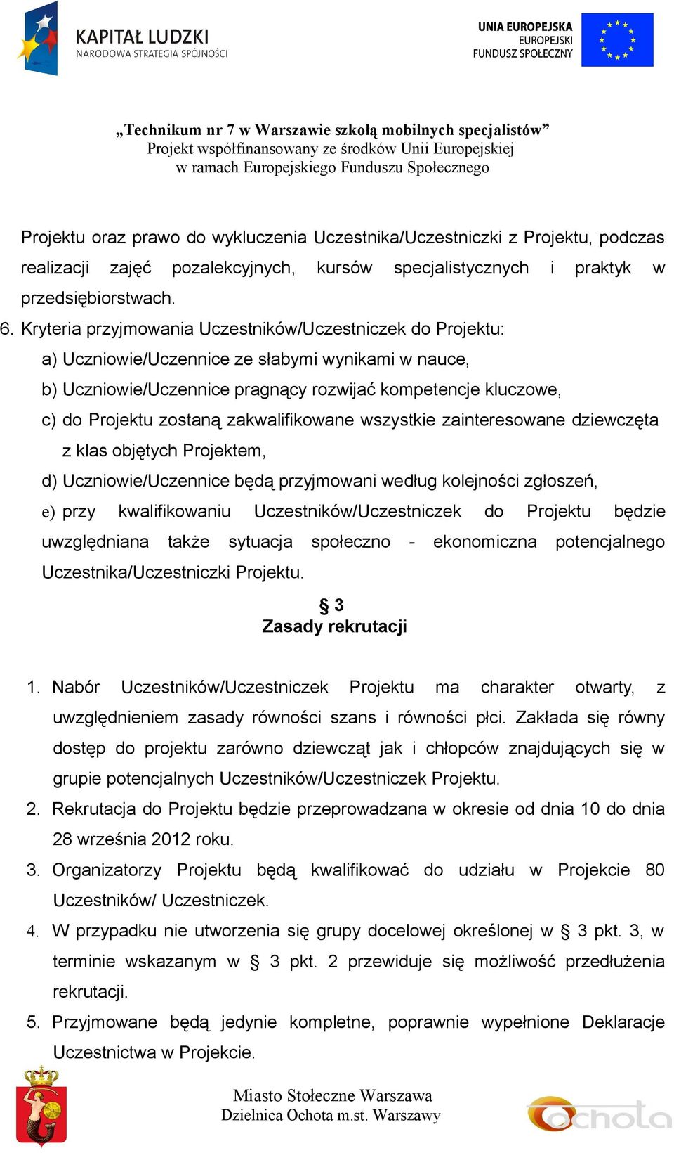 zakwalifikowane wszystkie zainteresowane dziewczęta z klas objętych Projektem, d) Uczniowie/Uczennice będą przyjmowani według kolejności zgłoszeń, e) przy kwalifikowaniu Uczestników/Uczestniczek do