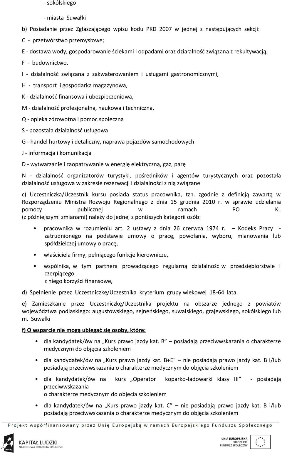 finansowa i ubezpieczeniowa, M - działalność profesjonalna, naukowa i techniczna, Q - opieka zdrowotna i pomoc społeczna S - pozostała działalność usługowa G - handel hurtowy i detaliczny, naprawa