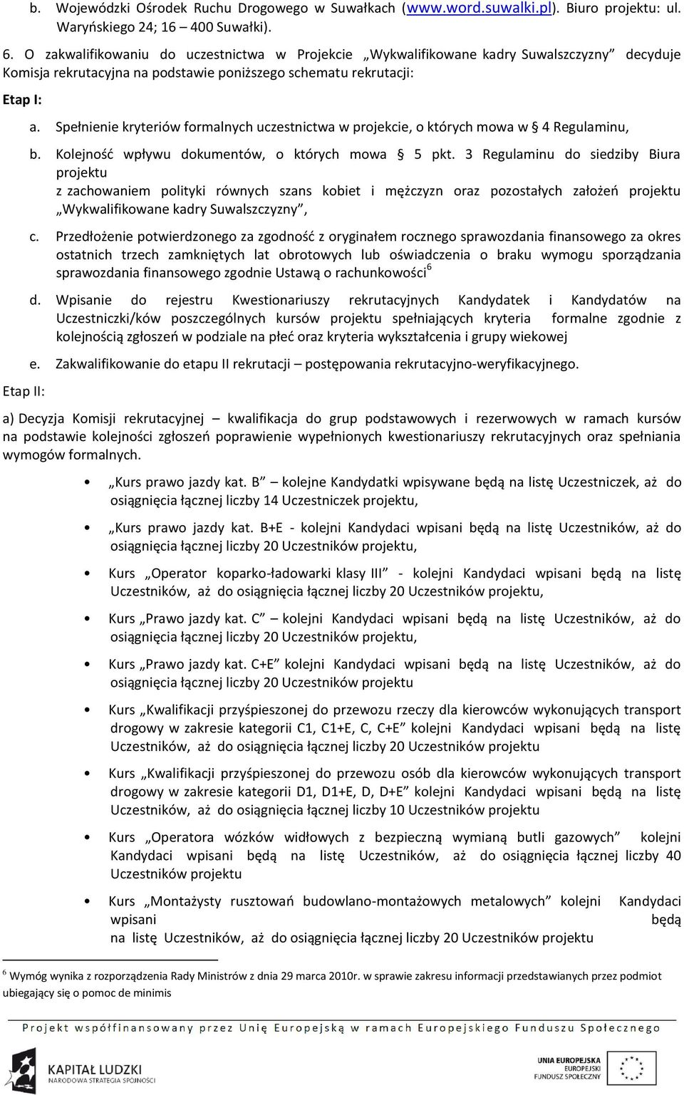 Spełnienie kryteriów formalnych uczestnictwa w projekcie, o których mowa w 4 Regulaminu, b. Kolejność wpływu dokumentów, o których mowa 5 pkt.