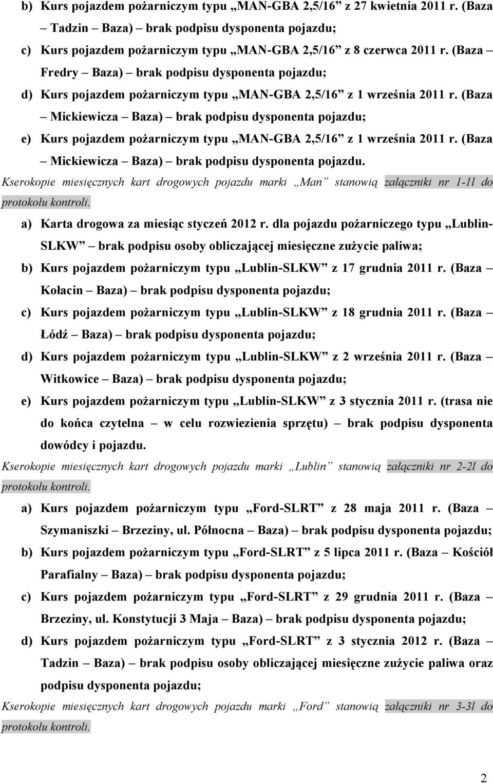 (Baza Mickiewicza Baza) brak podpisu dysponenta pojazdu; e) Kurs pojazdem pożarniczym typu MAN-GBA 2,5/16 z 1 września 2011 r. (Baza Mickiewicza Baza) brak podpisu dysponenta pojazdu.