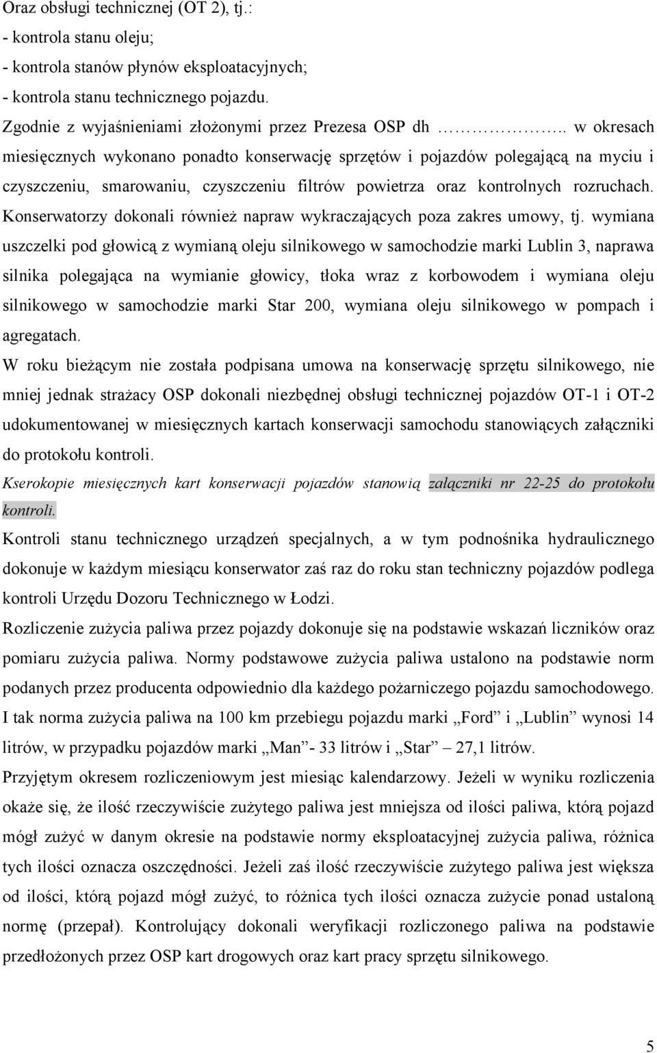 Konserwatorzy dokonali również napraw wykraczających poza zakres umowy, tj.