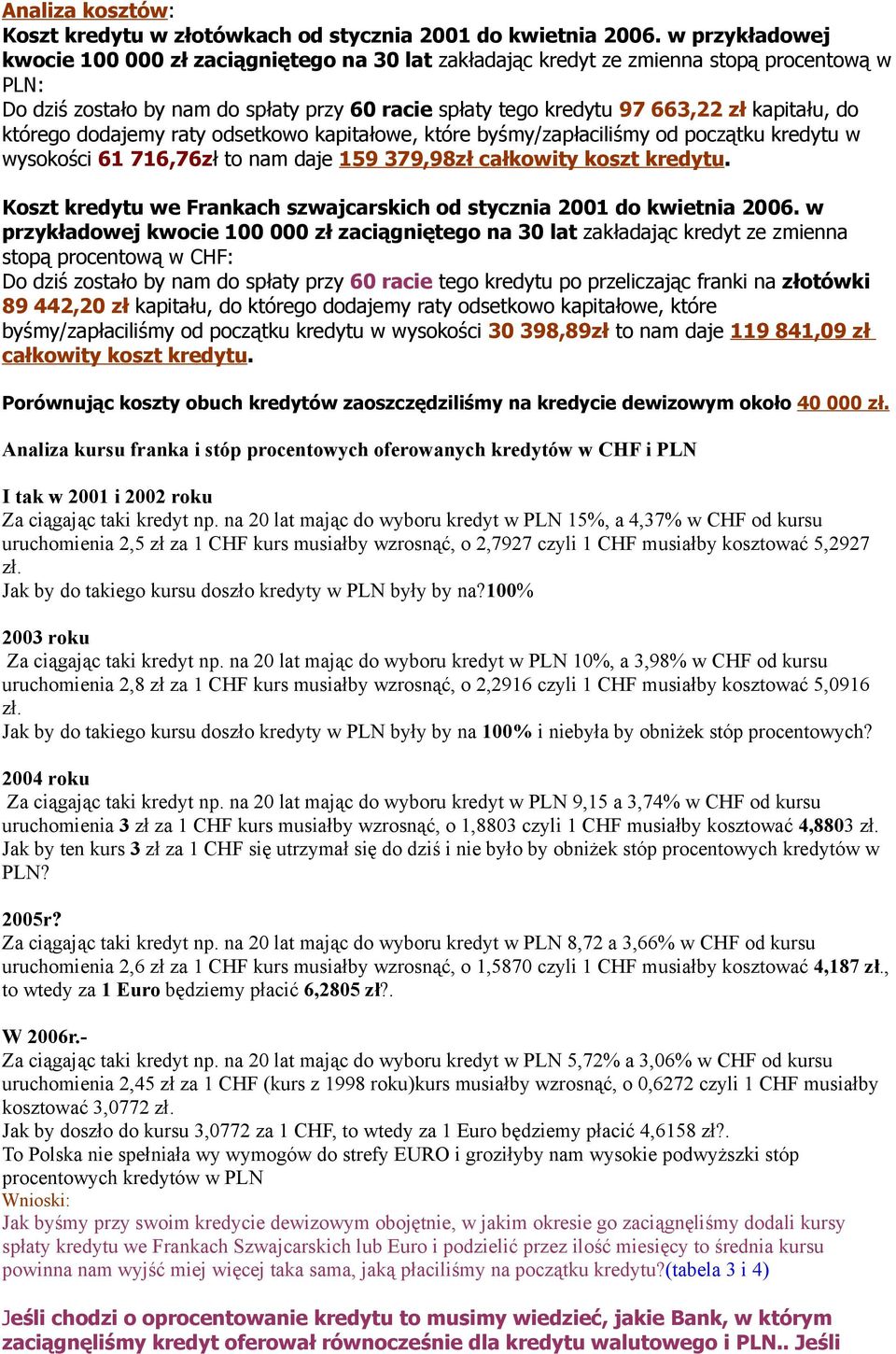 do którego dodajemy raty odsetkowo kapitałowe, które byśmy/zapłaciliśmy od początku kredytu w wysokości 61 716,76zł to nam daje 159 379,98zł całkowity koszt kredytu.