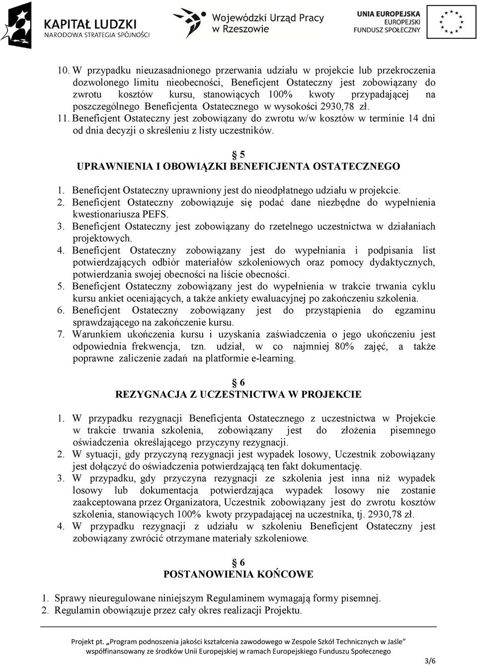 Beneficjent Ostateczny jest zobowiązany do zwrotu w/w kosztów w terminie 14 dni od dnia decyzji o skreśleniu z listy uczestników. 5 UPRAWNIENIA I OBOWIĄZKI BENEFICJENTA OSTATECZNEGO 1.