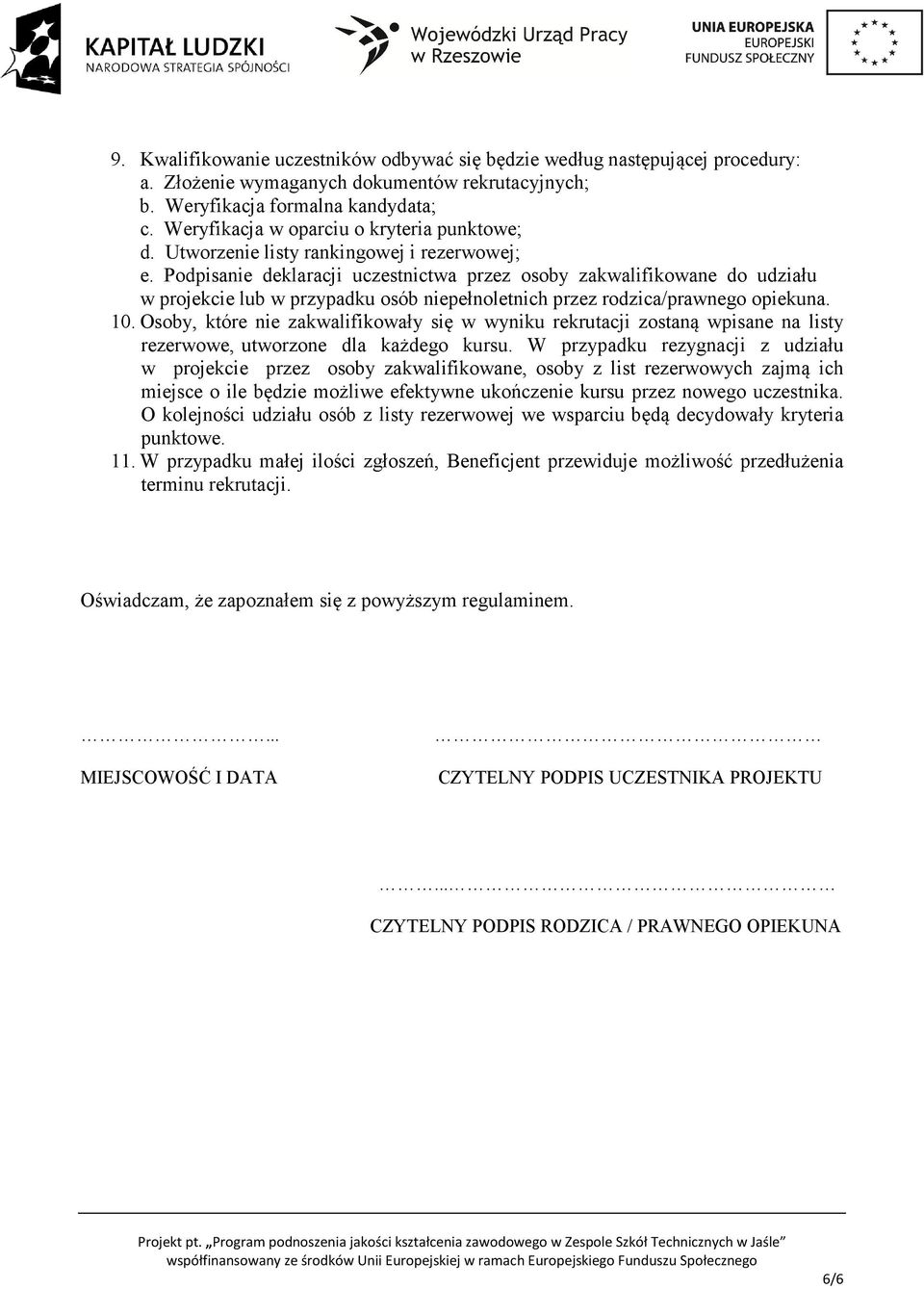 Podpisanie deklaracji uczestnictwa przez osoby zakwalifikowane do udziału w projekcie lub w przypadku osób niepełnoletnich przez rodzica/prawnego opiekuna. 10.