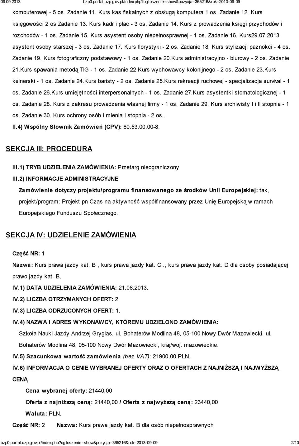 Kurs florystyki - 2 os. Zadanie 18. Kurs stylizacji paznokci - 4 os. Zadanie 19. Kurs fotograficzny podstawowy - 1 os. Zadanie 20.Kurs administracyjno - biurowy - 2 os. Zadanie 21.